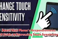 Boost Your Phone's Responsiveness: A Guide to Increasing Touch Sensitivity