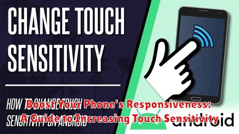 Boost Your Phone's Responsiveness: A Guide to Increasing Touch Sensitivity