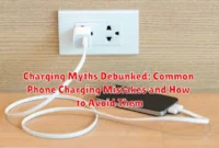 Charging Myths Debunked: Common Phone Charging Mistakes and How to Avoid Them