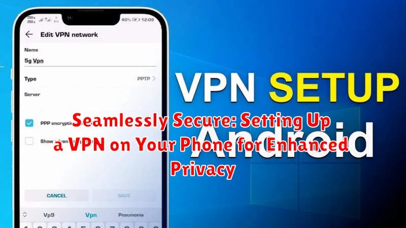 Seamlessly Secure: Setting Up a VPN on Your Phone for Enhanced Privacy