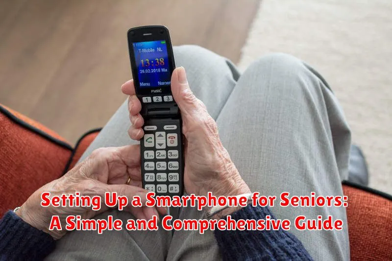 Setting Up a Smartphone for Seniors: A Simple and Comprehensive Guide