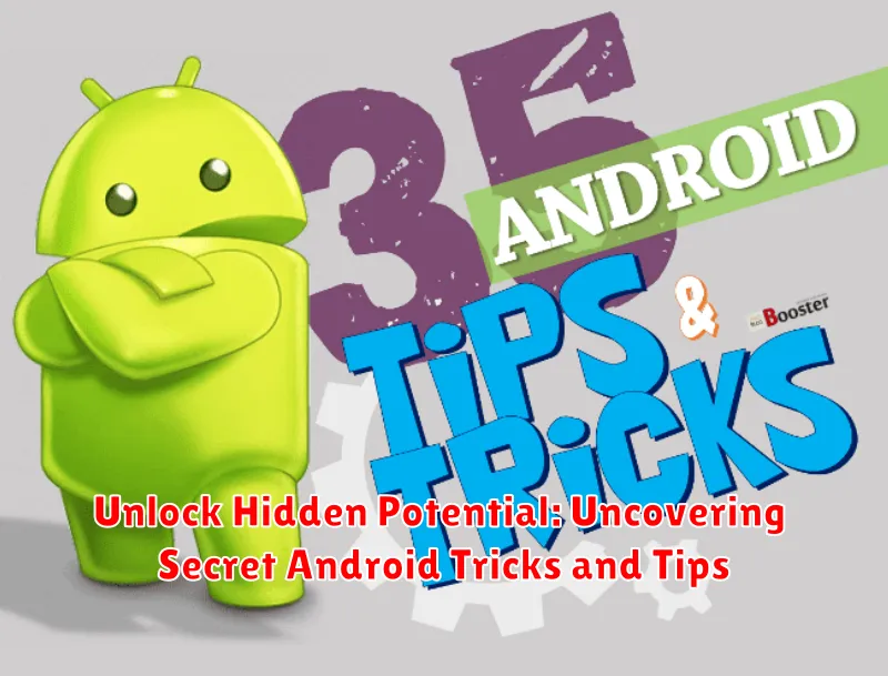 Unlock Hidden Potential: Uncovering Secret Android Tricks and Tips